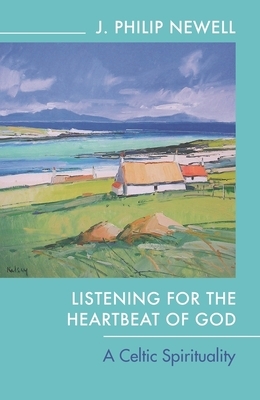 Listening for the Heartbeat of God: A Celtic Spirituality