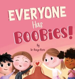 Everyone Has Boobies!: A children's book about breasts