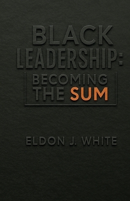 Black Leadership: Becoming the Sum