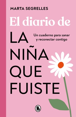 El Diario de la Ni?a Que Fuiste / Diary of the Girl You Once Were