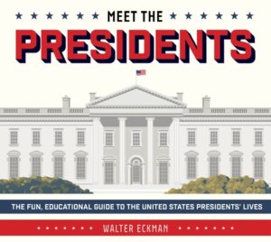 Meet the Presidents: USA 250th Birthday Special Edition: The Fun, Educational Guide to the United States Presidents' Lives