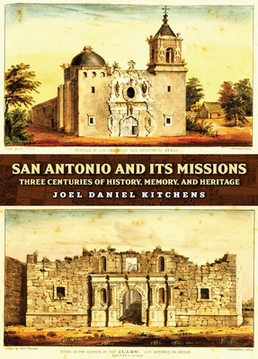 San Antonio and Its Missions: Three Centuries of History, Memory, and Heritage
