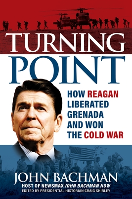 Turning Point: How Reagan Liberated Grenada and Won the Cold War