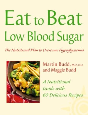 Low Blood Sugar: The Nutritional Plan to Overcome Hypoglycaemia, with 60 Recipes