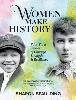 Women Make History: Fifty-Three Stories of Courage, Strength & Resilience