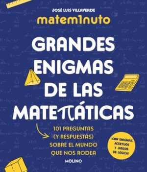 Matem1nuto. Grandes Enigmas de Las Matem?ticas: 101 Preguntas (Y Respuestas) Sobre El Mundo Que Nos Rodea / Mathm1nute. Great Math Mysteries