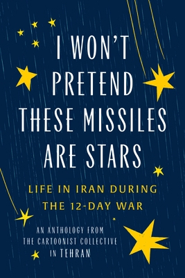 I Won't Pretend These Missiles Are Stars: Life in Iran During the 12-Day War