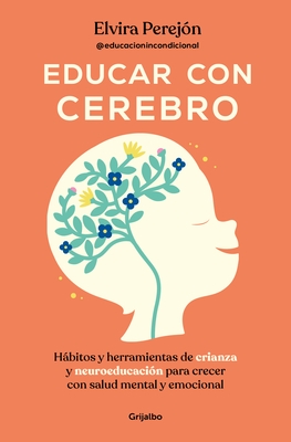 Educar Con Cerebro. H?bitos Y Herramientas de Crianza Y Neuroeducaci?n Para Crecer Con Salud Mental Y Emocional / Educate Mindfully