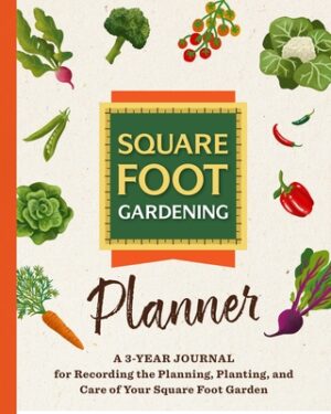 The Square Foot Gardening Planner: A 3-Year Journal for Recording the Planning, Planting, and Care of Your Square Foot Garden