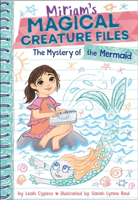The Mystery of the Mermaid (Miriam's Magical Creature Files Book #3): A Chapter Book