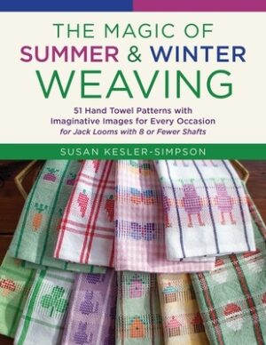 The Magic of Summer and Winter Weaving: * 51 Hand Towel Patterns with Imaginative Images for Every Occasion * for Jack Looms with 8 or Fewer Shafts
