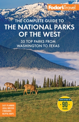 Fodor's the Complete Guide to the National Parks of the West: With the Best Scenic Road Trips