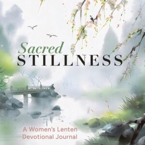 Sacred Stillness: A Women's Lenten Devotional Journal