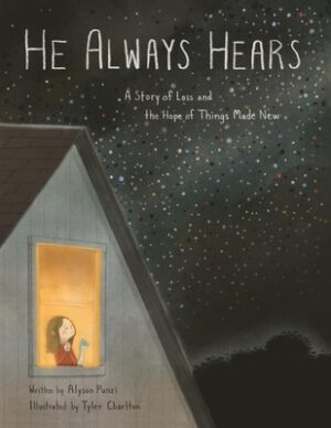 He Always Hears: A Story of Loss and the Hope of Things Made New