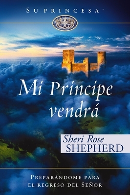 Mi pr?ncipe vendr?: Prepar?ndome para el regreso de mi Se?or