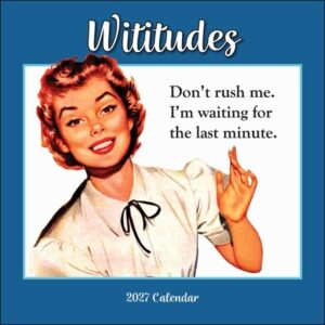 Wititudes 2027 Wall Calendar: Don't Rush Me. I'm Waiting for the Last Minute.