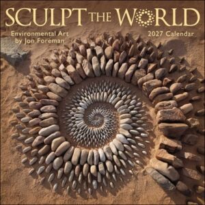 Sculpt the World 2027 Wall Calendar: Environmental Art by Jon Foreman