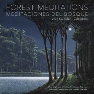 Forest Meditations 2027 Wall Calendar / Meditaciones del Bosque 2027 Calendario: Paintings and Wisdom by Tom?s S?nchez / Pinturas Y Sabidur?a Por Tom?