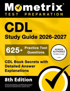 CDL Study Guide 2026-2027 - 625+ Practice Test Questions, CDL Book Secrets with Detailed Answer Explanations: [8th Edition]