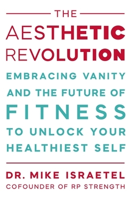 The Aesthetic Revolution: Embracing Vanity and the Future of Fitness to Unlock Your Healthiest Self
