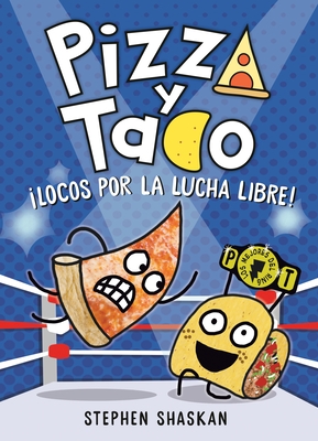 Pizza Y Taco: ?Locos Por La Lucha Libre!: (A Graphic Novel)
