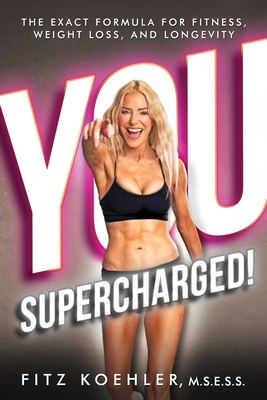 You. Supercharged!: The Exact Formula for Fitness, Weight Loss, and Longevity