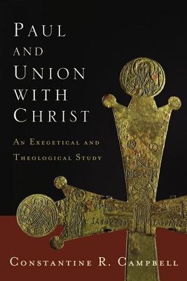 The Paul and Union with Christ: An Exegetical and Theological Study
