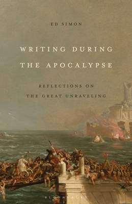 Writing During the Apocalypse: Reflections on the Great Unraveling