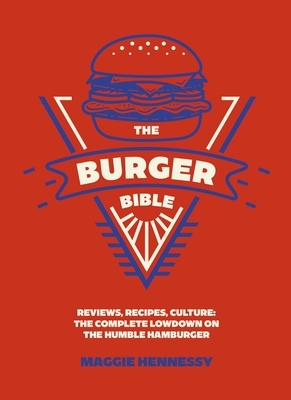 The Burger Bible: Everything You Need to Know about the Humble Hamburger
