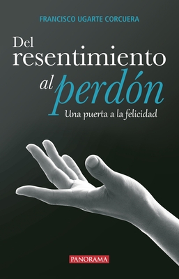 del Resentimiento Al Perd?n