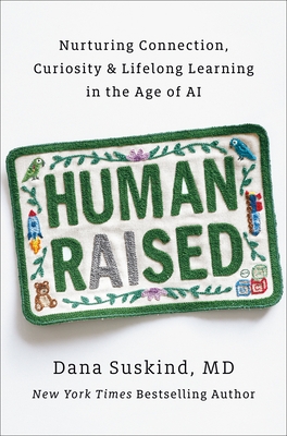 Human Raised: Nurturing Connection, Curiosity & Lifelong Learning in the Age of AI