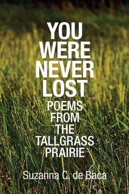 You Were Never Lost: Poems from the Tallgrass Prairie