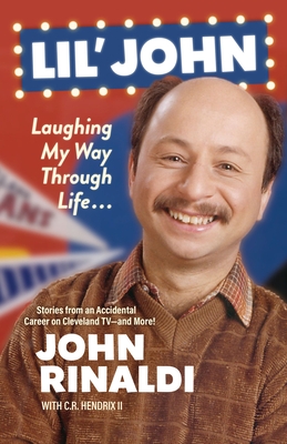 Lil' John: Laughing My Way Through Life: Stories from an Accidental Career on Cleveland Tv--And More!