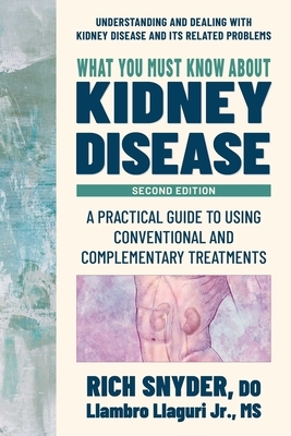 What You Must Know about Kidney Disease: A Practical Guide to Using Conventional and Complementary Treatments