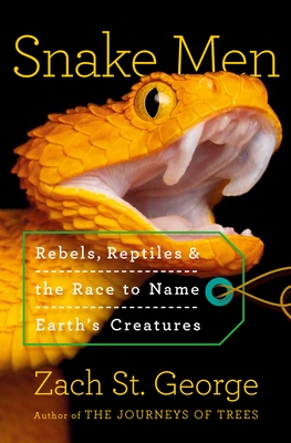 Snake Men: Rebels, Reptiles, and the Race to Name the Creatures of Earth