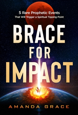 Brace for Impact: Five Rare Prophetic Events That Will Trigger a Spiritual Tipping Point