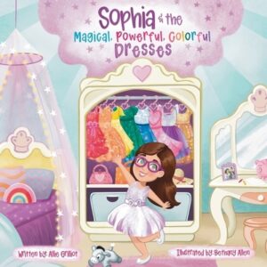 Sophia & the Magical, Powerful, Colorful Dresses