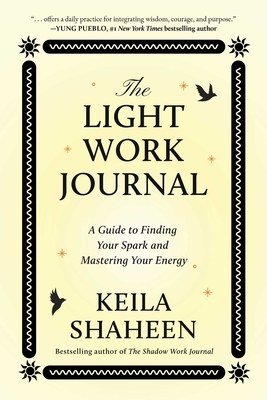The Light Work Journal: A Guide to Finding Your Spark and Mastering Your Energy