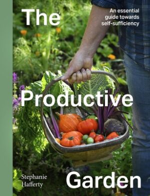 The Productive Garden: An Essential Guide Towards Self-Sufficiency