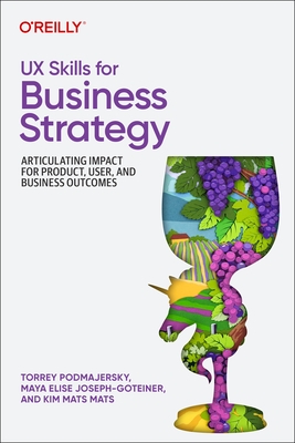 UX Skills for Business Strategy: Articulating Impact for Product, User, and Business Outcomes