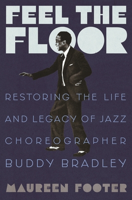 Feel the Floor: Restoring the Life and Legacy of Jazz Choreographer Buddy Bradley