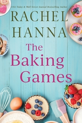 The Baking Games: A Grumpy Sunshine Romantic Comedy
