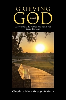 Grieving with GOD: A Spiritual Pathway through the Grief Journey
