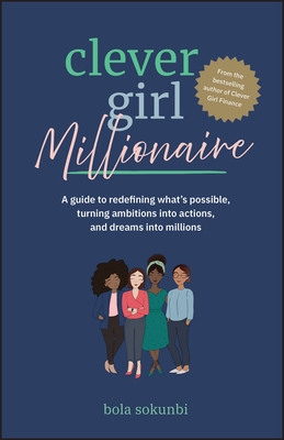 Clever Girl Millionaire: A Guide to Redefining What's Possible, Turning Ambitions Into Actions, and Dreams Into Millions
