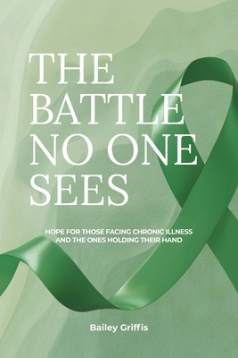 The Battle No One Sees: Hope for those facing chronic illness and the ones holding their hand