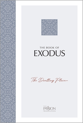 The Book of Exodus: The Dwelling Place (the Passion Translation)