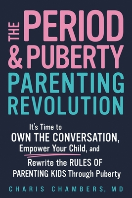 The Period and Puberty Parenting Revolution: It's Time to Own the Conversation, Empower Your Child, and Rewrite the Rules of Parenting Kids Through Pu
