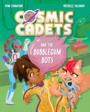 Cosmic Cadets and the Bubblegum Bots: Volume 2