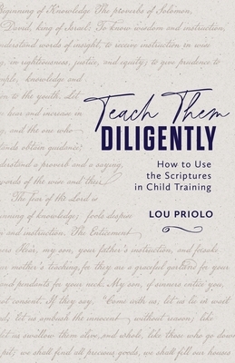 Teach Them Diligently: How to Use the Scriptures in Child Training