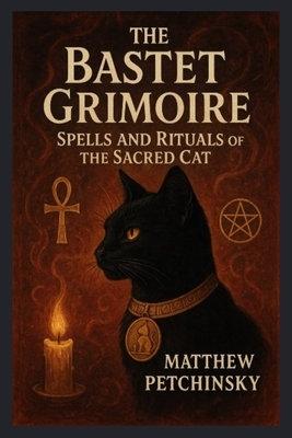 The Bastet Grimoire: Spells and Rituals of the Sacred Cat